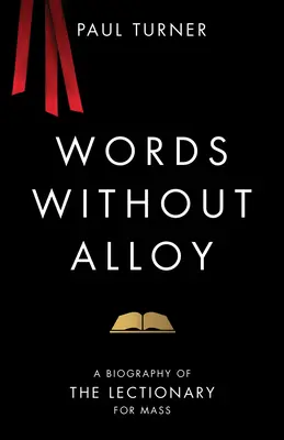 Palabras sin aleación: Biografía del Leccionario de la Misa - Words Without Alloy: A Biography of the Lectionary for Mass