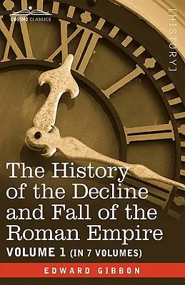 Historia de la decadencia y caída del Imperio Romano, Vol. I - The History of the Decline and Fall of the Roman Empire, Vol. I