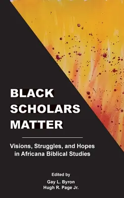 Black Scholars Matter: Visiones, luchas y esperanzas en los estudios bíblicos africanos. - Black Scholars Matter: Visions, Struggles, and Hopes in Africana Biblical Studies
