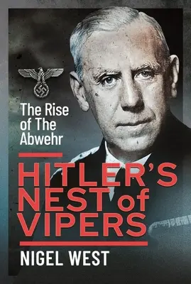 El nido de víboras de Hitler: El ascenso de la Abwehr - Hitler's Nest of Vipers: The Rise of the Abwehr