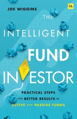 El inversor de fondos inteligente: Pasos prácticos para obtener mejores resultados en fondos activos y pasivos - The Intelligent Fund Investor: Practical Steps for Better Results in Active and Passive Funds