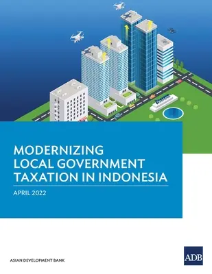 Modernización de la fiscalidad local en Indonesia - Modernizing Local Government Taxation in Indonesia