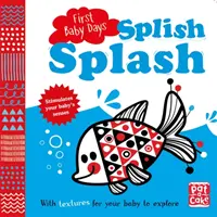 Primeros días del bebé: Splish Splash - Un libro de cartón para que tu bebé explore tocando y sintiendo. - First Baby Days: Splish Splash - A touch-and-feel board book for your baby to explore