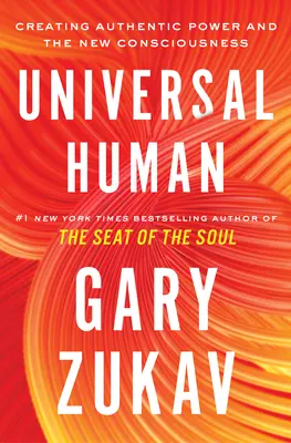 Humano Universal: La Creación del Poder Auténtico y la Nueva Conciencia - Universal Human: Creating Authentic Power and the New Consciousness