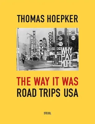 Thomas Hoepker The Way It Was: Road Trips USA - Thomas Hoepker: The Way It Was: Road Trips USA