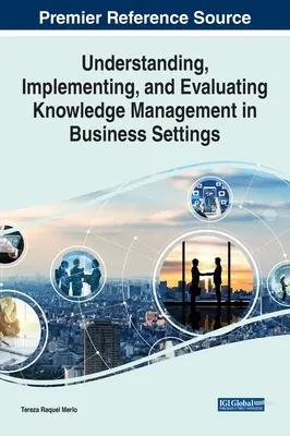 Comprender, aplicar y evaluar la gestión del conocimiento en el entorno empresarial - Understanding, Implementing, and Evaluating Knowledge Management in Business Settings