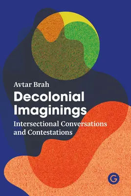 Imaginarios decoloniales: Conversaciones y confrontaciones interseccionales - Decolonial Imaginings: Intersectional Conversations and Contestations