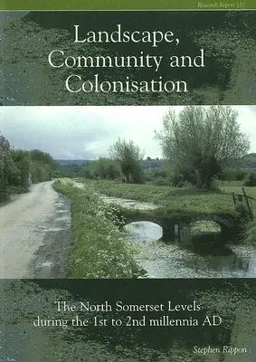 Comunidad paisajística y colonización: The North Somerset Levels During the 1st to 2nd Millennia Ad [Con CDROM]. - Landscape Community and Colonisation: The North Somerset Levels During the 1st to 2nd Millennia Ad [With CDROM]