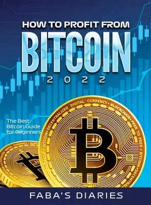 Cómo sacar provecho de Bitcoin 2022: La mejor guía de Bitcoin para principiantes - How to Profit from Bitcoin 2022: The Best Bitcoin Guide for Beginners