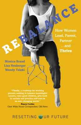 Reequilibrio: Cómo las mujeres dirigen, son madres, compañeras y prosperan - Rebalance: How Women Lead, Parent, Partner and Thrive