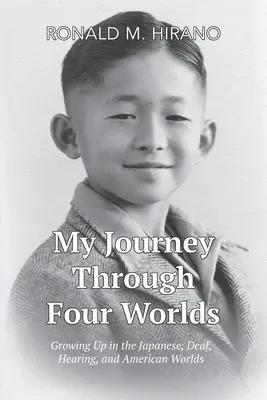 Mi viaje a través de cuatro mundos: crecer en los mundos japonés, sordo, oyente y estadounidense - My Journey Through Four Worlds: Growing Up in the Japanese, Deaf, Hearing, and American Worlds