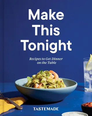 Hazlo Esta Noche: Recetas para Poner la Cena en la Mesa: Un libro de cocina - Make This Tonight: Recipes to Get Dinner on the Table: A Cookbook