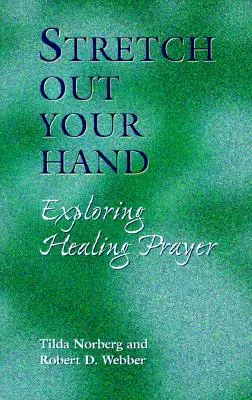 Extiende tu mano: Explorando la oración de sanación - Stretch Out Your Hand: Exploring Healing Prayer