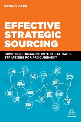 Aprovisionamiento estratégico eficaz: Impulsar el rendimiento con estrategias sostenibles para la contratación - Effective Strategic Sourcing: Drive Performance with Sustainable Strategies for Procurement