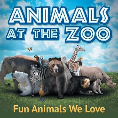 Animales del zoo: Animales divertidos que nos encantan - Animals at the Zoo: Fun Animals We Love