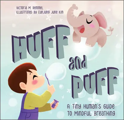 Huff and Puff: Guía del pequeño ser humano para una respiración consciente - Huff and Puff: A Tiny Human's Guide to Mindful Breathing