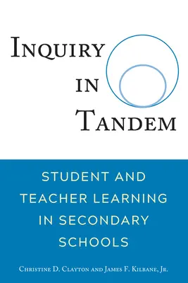 Inquiry in Tandem: Student and Teacher Learning in Secondary Schools (La investigación en tándem: el aprendizaje de alumnos y profesores en la enseñanza secundaria) - Inquiry in Tandem; Student and Teacher Learning in Secondary Schools
