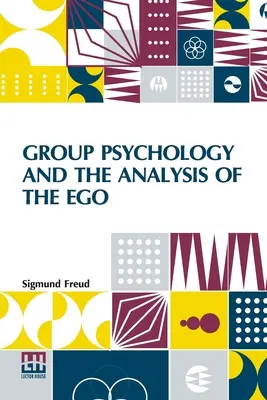 Psicología de los grupos y análisis del yo: Traducción autorizada por James Strachey Editado por Ernest Jones - Group Psychology And The Analysis Of The Ego: Authorized Translation By James Strachey Edited By Ernest Jones