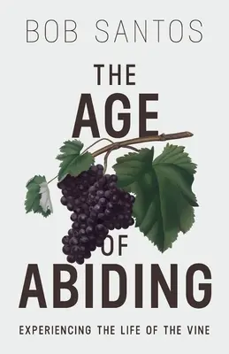 La Edad de Permanecer: Experimentar la vida de la vid - The Age of Abiding: Experiencing the Life of the Vine