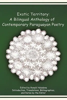 Territorio exótico: Antología bilingüe de poesía paraguaya contemporánea - Exotic Territory: A Bilingual Anthology of Contemporary Paraguayan Poetry