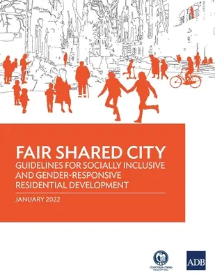 Ciudad justa y compartida: Directrices para un desarrollo residencial socialmente inclusivo y sensible a las cuestiones de género - Fair Shared City: Guidelines for Socially Inclusive and Gender-Responsive Residential Development