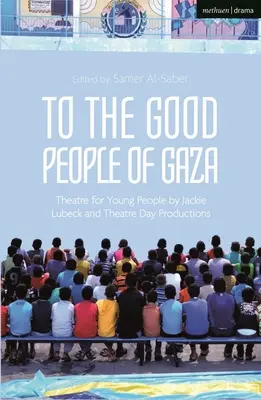 A la buena gente de Gaza: Teatro para jóvenes de Jackie Lubeck y Theatre Day Productions - To the Good People of Gaza: Theatre for Young People by Jackie Lubeck and Theatre Day Productions