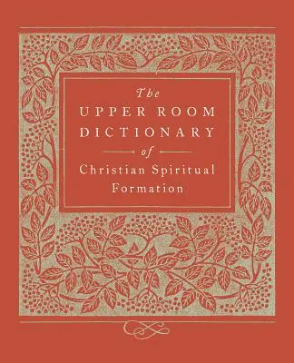 Diccionario de formación espiritual cristiana del Cenáculo - The Upper Room Dictionary of Christian Spiritual Formation