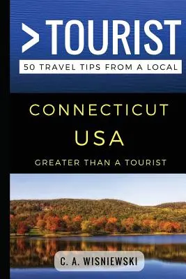 Greater Than a Tourist - Connecticut EE.UU.: 50 consejos de viaje de un lugareño - Greater Than a Tourist - Connecticut USA: 50 Travel Tips from a Local