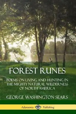 Runas del bosque: Poemas sobre la vida y la caza en los poderosos parajes naturales de Norteamérica - Forest Runes: Poems on Living and Hunting in the Mighty Natural Wilderness of North America