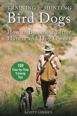 Adiestramiento y caza de perros de caza: Cómo ser mejor cazador y dueño de perros - Training and Hunting Bird Dogs: How to Become a Better Hunter and Dog Owner
