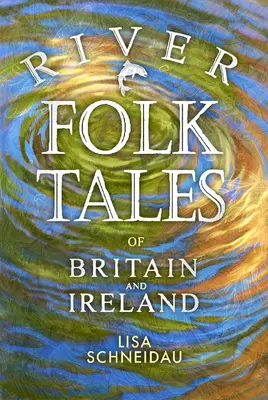 Cuentos populares fluviales de Gran Bretaña e Irlanda - River Folk Tales of Britain and Ireland