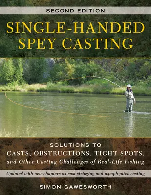 Spey Casting a una mano: Soluciones a lances, obstáculos, zonas estrechas y otros retos de la pesca real - Single-Handed Spey Casting: Solutions to Casts, Obstructions, Tight Spots, and Other Casting Challenges of Real-Life Fishing