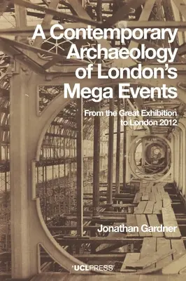 Arqueología contemporánea de los megaeventos londinenses: De la Gran Exposición a Londres 2012 - A Contemporary Archaeology of London's Mega Events: From the Great Exhibition to London 2012