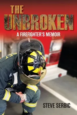 The Unbroken: Memorias de un bombero - The Unbroken: A Firefighter's Memoir