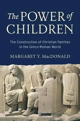 El poder de los niños: La construcción de las familias cristianas en el mundo grecorromano - The Power of Children: The Construction of Christian Families in the Greco-Roman World