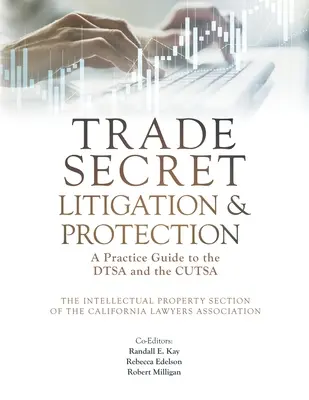 Trade Secret Litigation and Protection: Guía práctica de la DTSA y la CUTSA - Trade Secret Litigation and Protection: A Practice Guide to the DTSA and the CUTSA