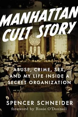 Manhattan Cult Story: Mi increíble historia real de sexo, crímenes, caos y supervivencia - Manhattan Cult Story: My Unbelievable True Story of Sex, Crimes, Chaos, and Survival