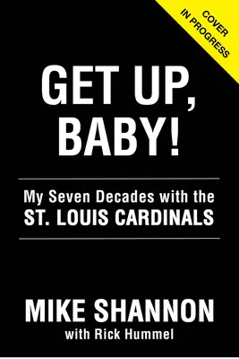 ¡Get Up, Baby! Mis siete décadas con los Cardenales de San Luis - Get Up, Baby!: My Seven Decades with the St. Louis Cardinals