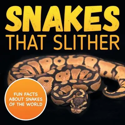 Serpientes que se deslizan: Datos curiosos sobre las serpientes del mundo - Snakes That Slither: Fun Facts About Snakes of The World
