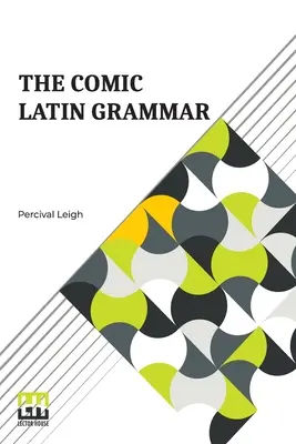 La gramática cómica del latín: una nueva y divertida introducción a la lengua latina - The Comic Latin Grammar: A New And Facetious Introduction To The Latin Tongue