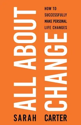 Todo Sobre el Cambio: Cmo Realizar con xito Cambios Personales en la Vida: Cmo realizar con xito cambios personales en la vida - All About Change: How To Successfully Make Personal Life Changes: How to Successfully Make Personal Life Changes