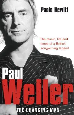 Paul Weller The Changing Man - Paul Weller: The Changing Man