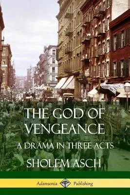 El Dios de la Venganza: Un drama en tres actos - The God of Vengeance: A Drama in Three Acts