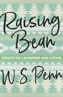 Raising Bean: Ensayos sobre la risa y la vida - Raising Bean: Essays on Laughing and Living