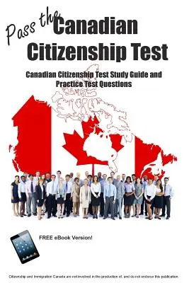 Apruebe el examen de ciudadanía canadiense Guía de estudio y preguntas prácticas del examen de ciudadanía canadiense - Pass the Canadian Citizenship Test! Canadian Citizenship Test Study Guide and Practice Test Questions