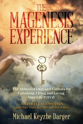 La Experiencia Magenesis: La clave y la fórmula del alquimista para desbloquear, vivir y amar tu vida HOY - The Magenesis Experience: The Alchemist's Key and Formula for Unlocking, Living and Loving Your Life TODAY