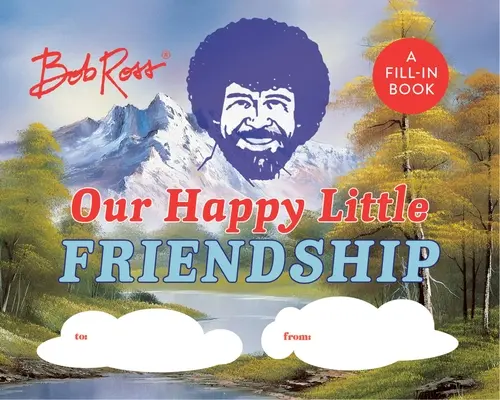 Bob Ross Nuestra pequeña amistad feliz: Un libro para rellenar - Bob Ross: Our Happy Little Friendship: A Fill-In Book