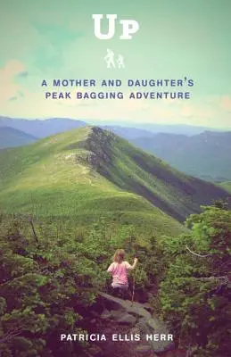 Arriba: La aventura en la cumbre de una madre y su hija - Up: A Mother and Daughter's Peakbagging Adventure