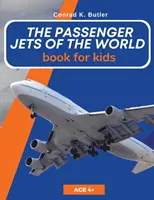 Los aviones de pasajeros del mundo para niños: Un libro sobre aviones de pasajeros para niños y adolescentes - The Passenger Jets Of The World For Kids: A book about passenger planes for children and teenagers