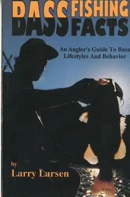 Bass Fishing Facts: An Angler's Guide to Bass Lifestyles and Behavior (Guía del pescador de estilos de vida y comportamiento de la lubina) - Bass Fishing Facts: An Angler's Guide to Bass Lifestyles and Behavior